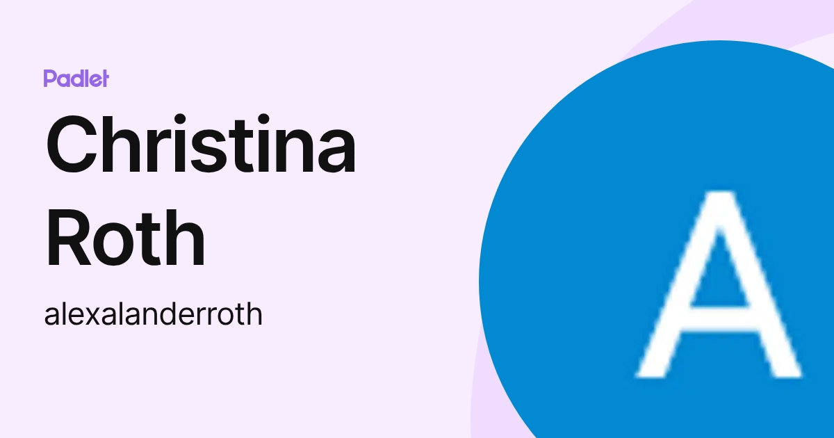 Christina Roth (alexalanderroth) profile | Padlet