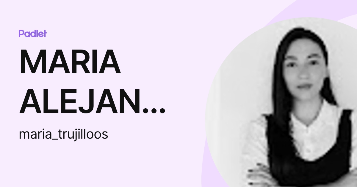 MARIA ALEJANDRA TRUJILLO OSORIO (maria_trujilloos) profile | Padlet