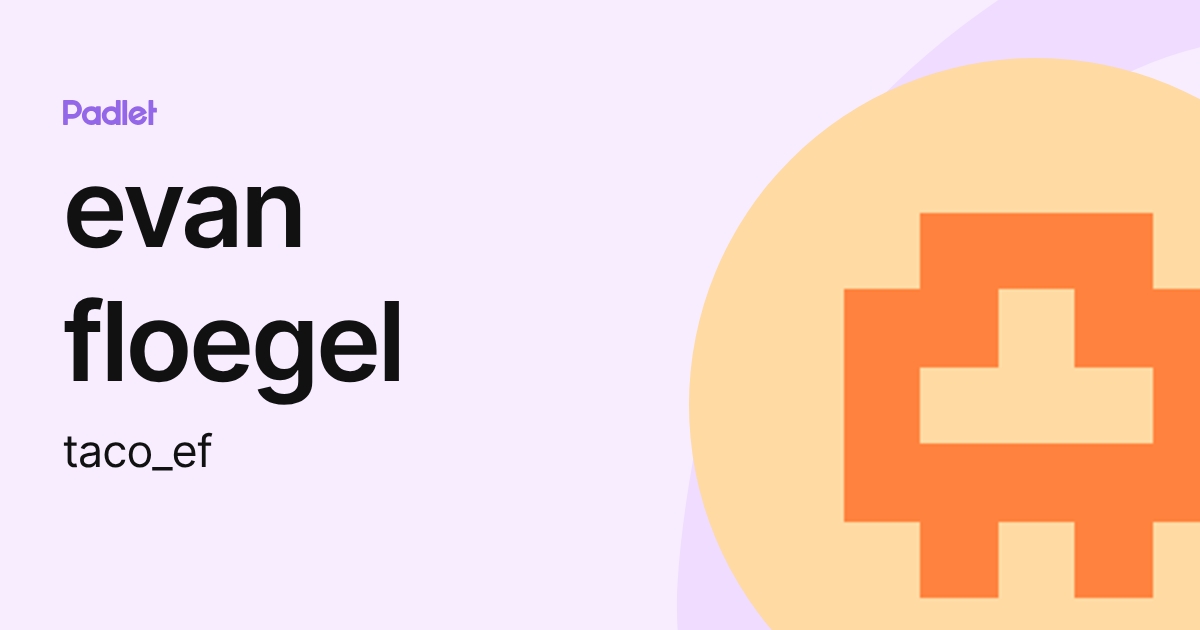 evan floegel (taco_ef) profile | Padlet