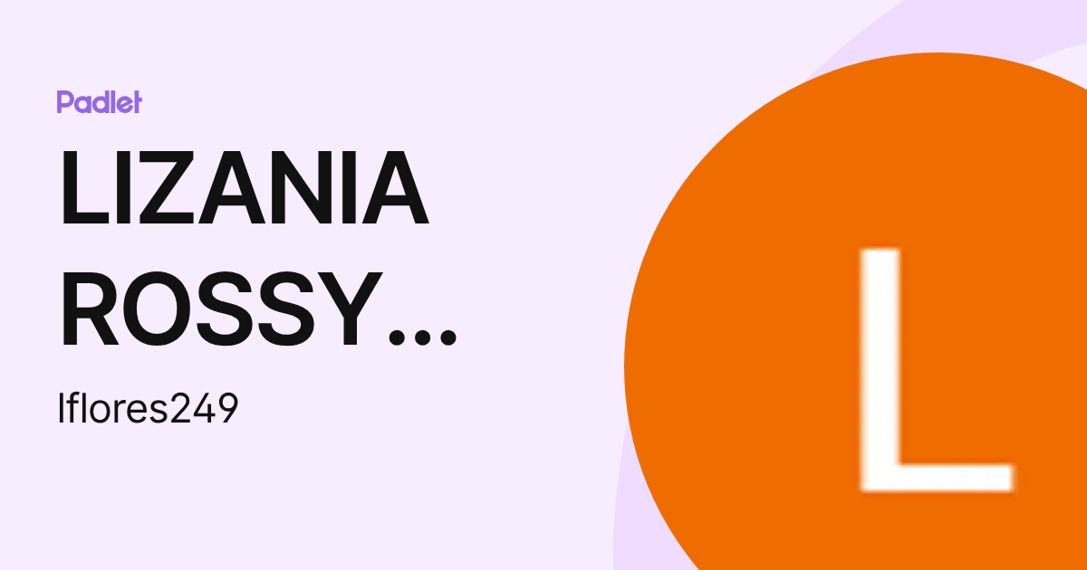 LIZANIA ROSSY FLORES HUARANGA (lflores249) profile | Padlet