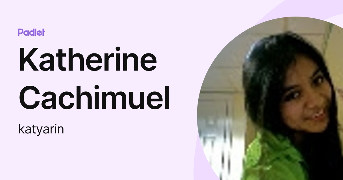 Katherine Cachimuel (katyarin) profile | Padlet