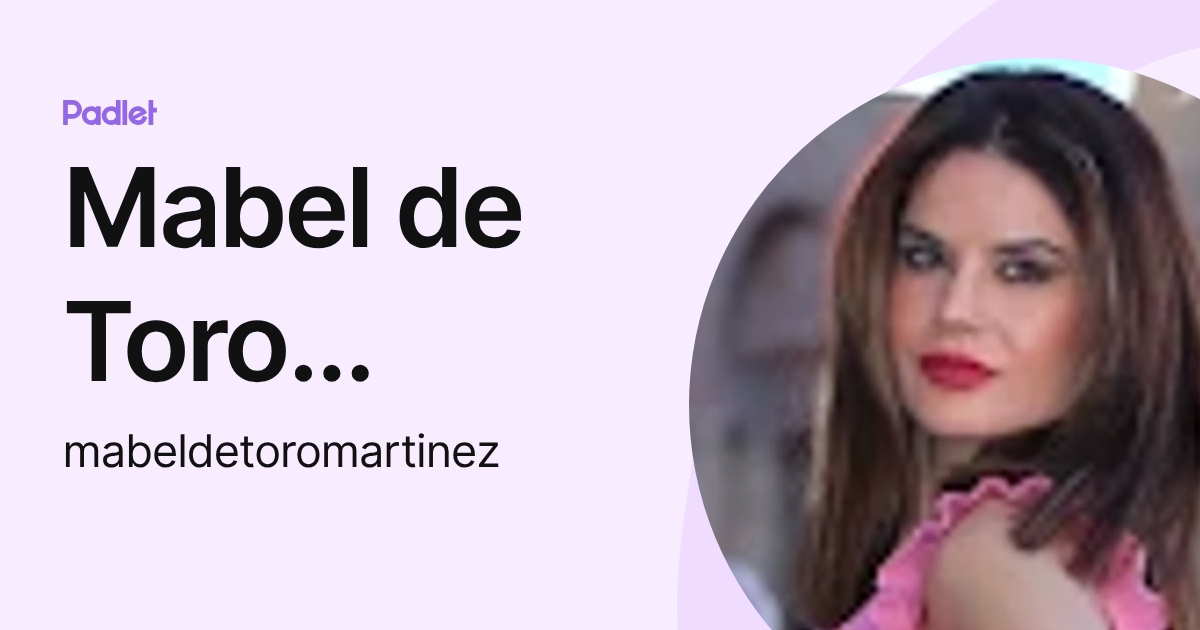 Mabel de Toro Martínez (mabeldetoromartinez) profile | Padlet