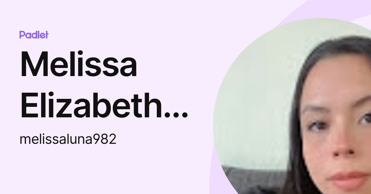 Melissa Elizabeth Luna (melissaluna982) profile | Padlet