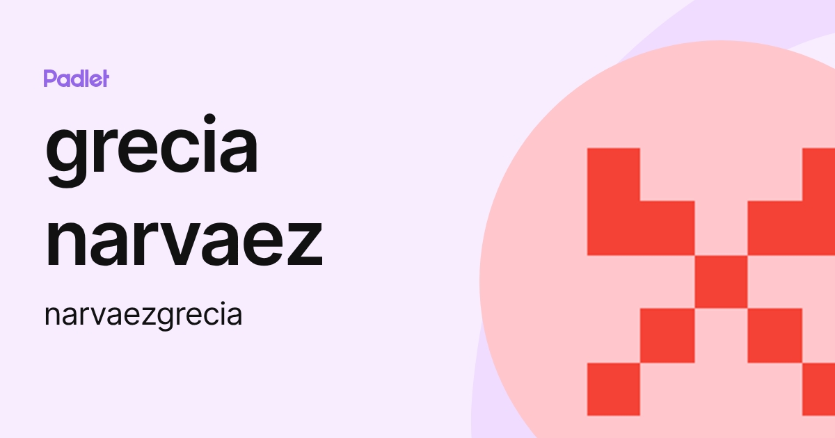 grecia narvaez (narvaezgrecia) profile | Padlet