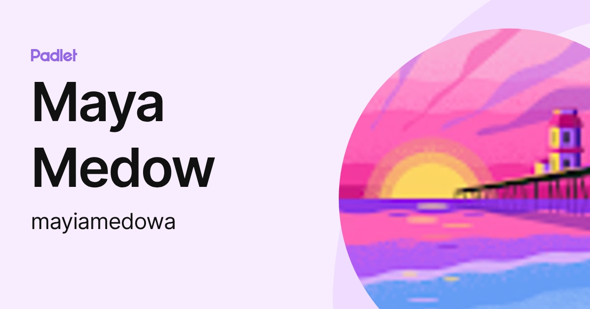 Maya Medow (mayiamedowa) profile | Padlet