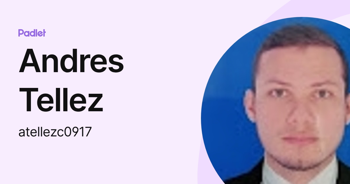 Andres Tellez (atellezc0917) profile | Padlet