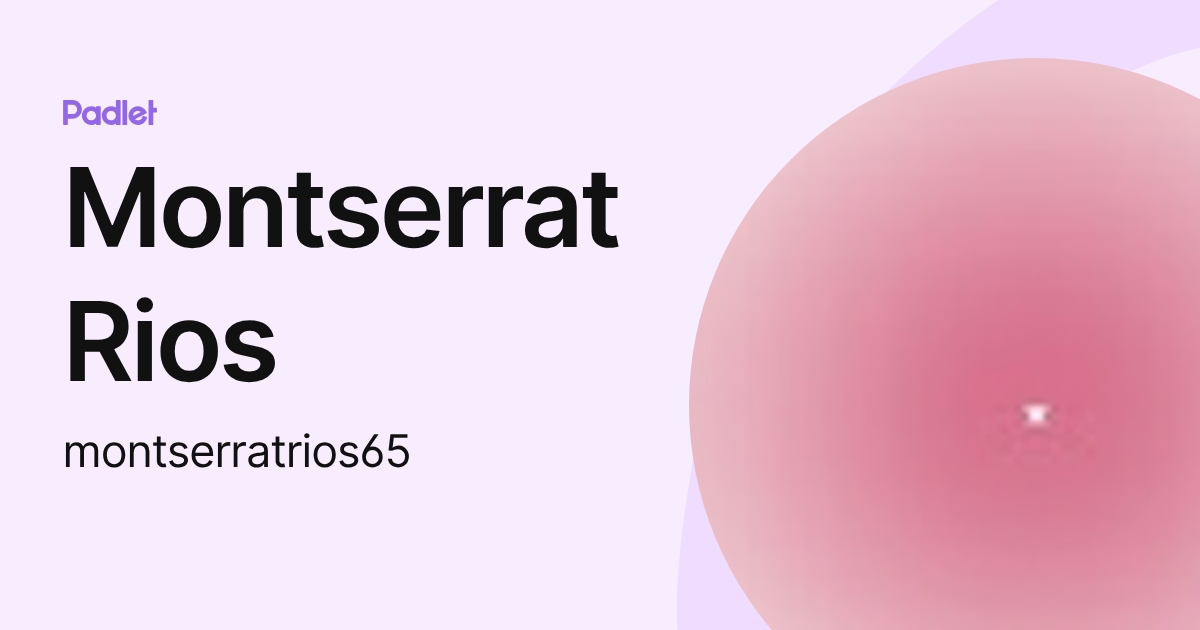 Montserrat Rios (montserratrios65) profile | Padlet