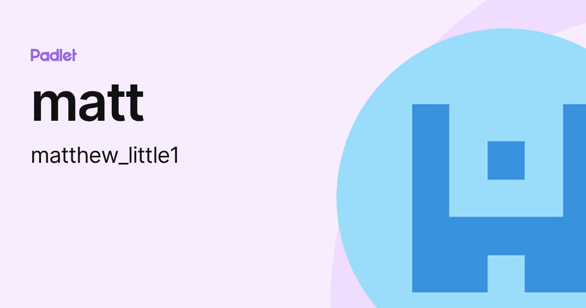 matt (matthew_little1) profile | Padlet