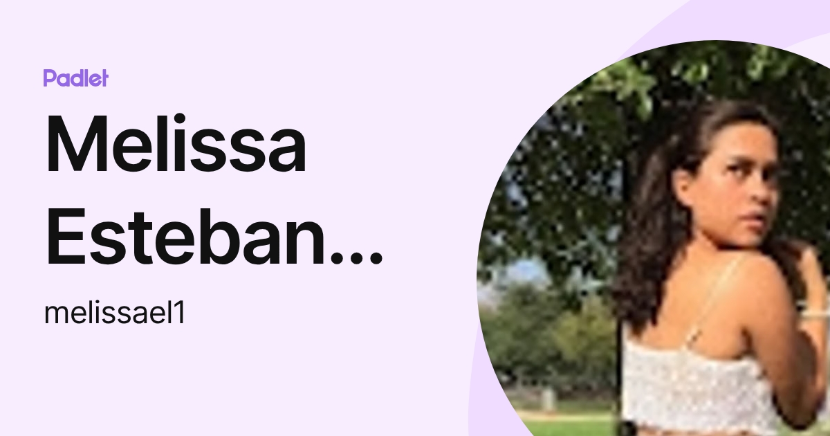 Melissa Esteban Lopez (melissael1) profile | Padlet