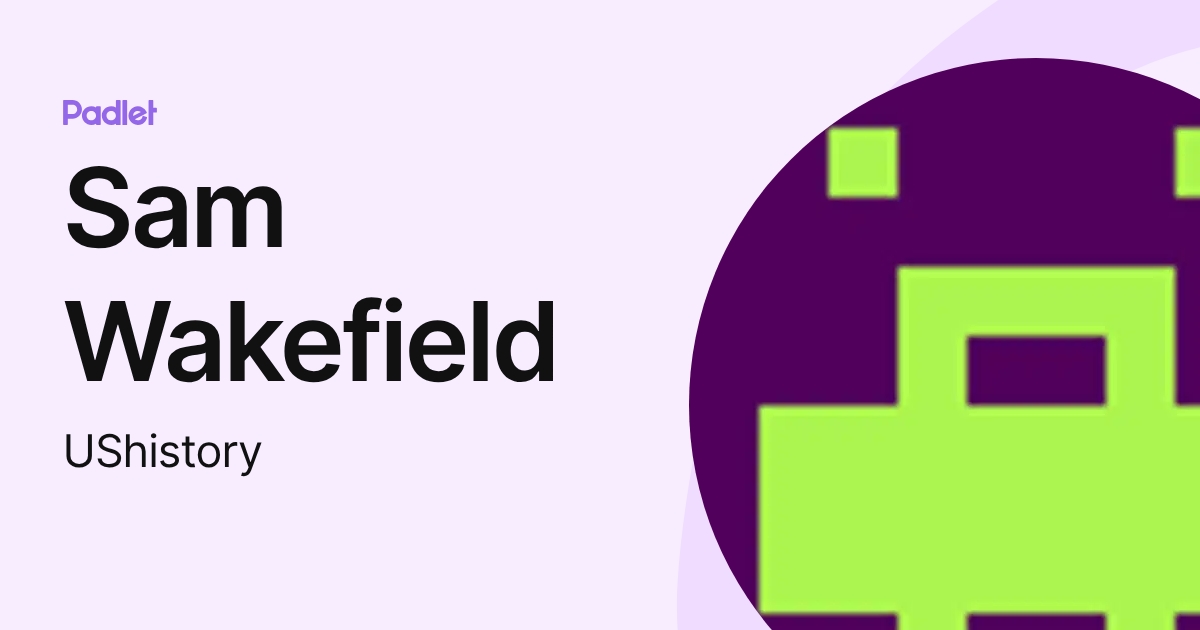 Sam Wakefield (UShistory) profile | Padlet