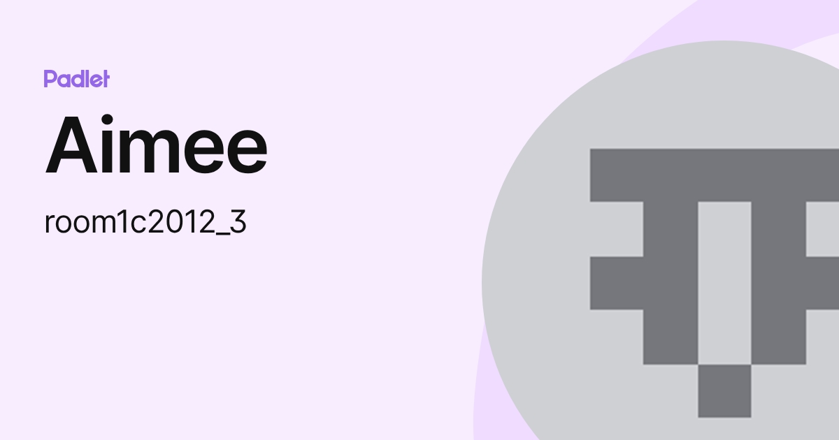 Aimee (room1c2012_3) profile | Padlet