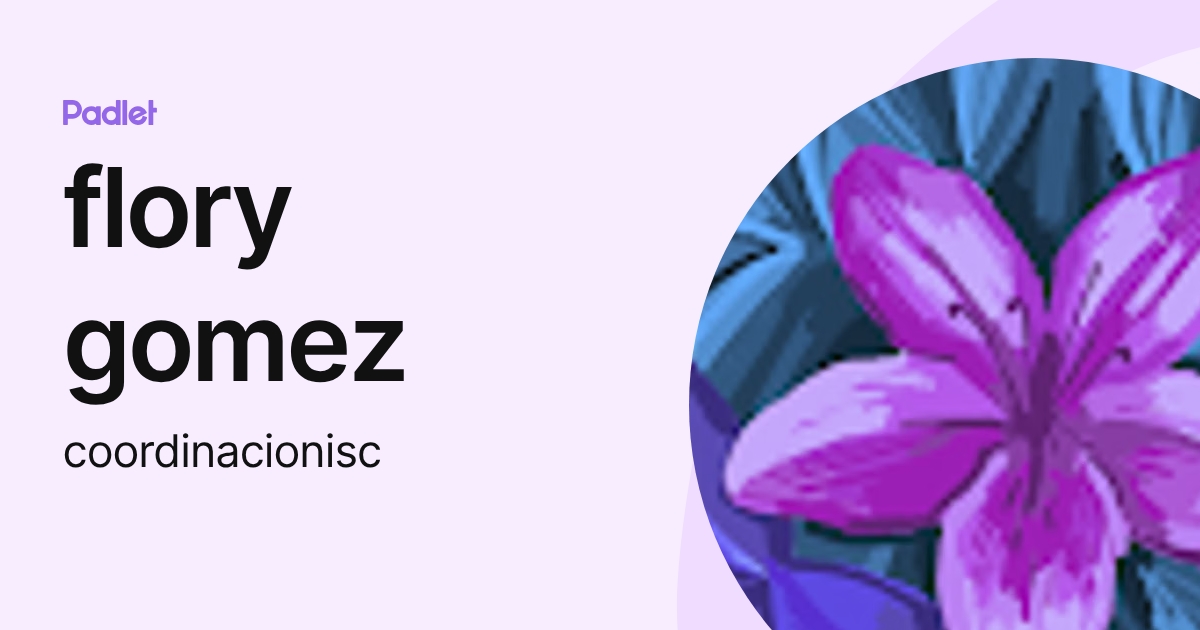 flory gomez (coordinacionisc) profile | Padlet