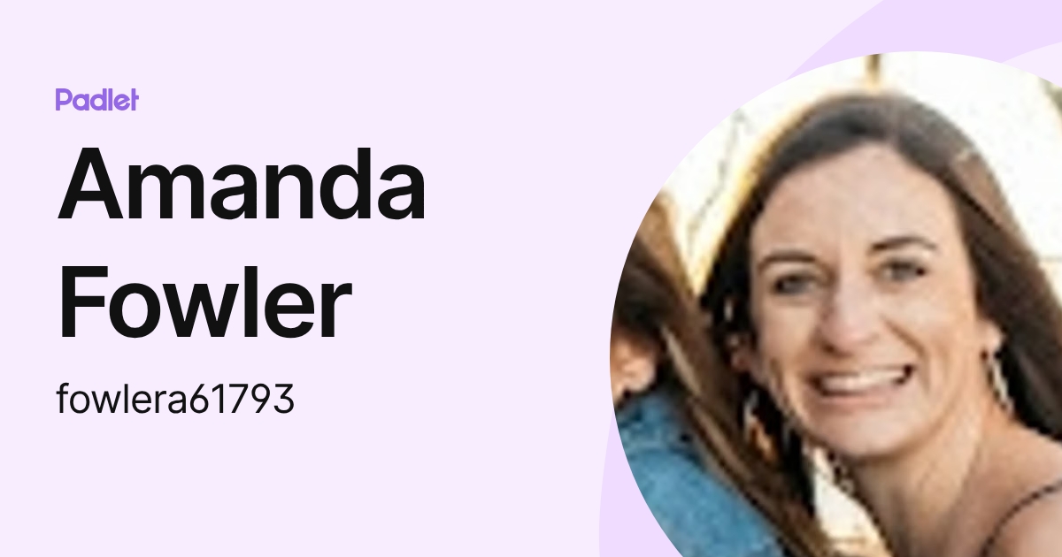 Amanda Fowler (fowlera61793) profile | Padlet