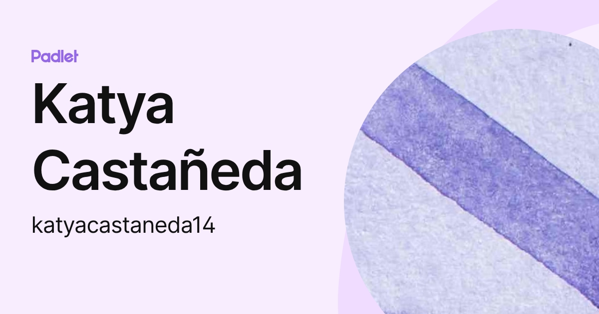Katya Castañeda (katyacastaneda14) profile | Padlet