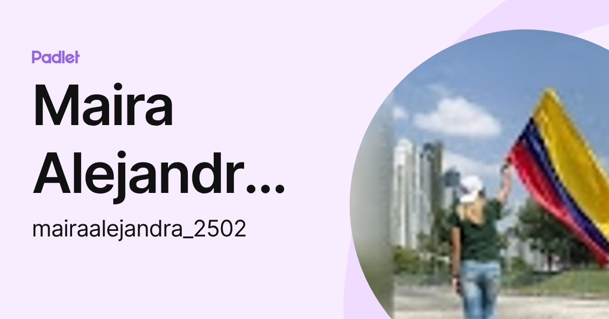 Maira Alejandra Orozco (mairaalejandra_2502) profile | Padlet