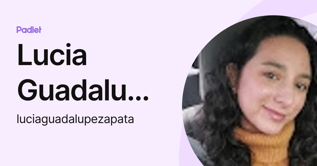 Lucia Guadalupe Zapata (luciaguadalupezapata) profile | Padlet