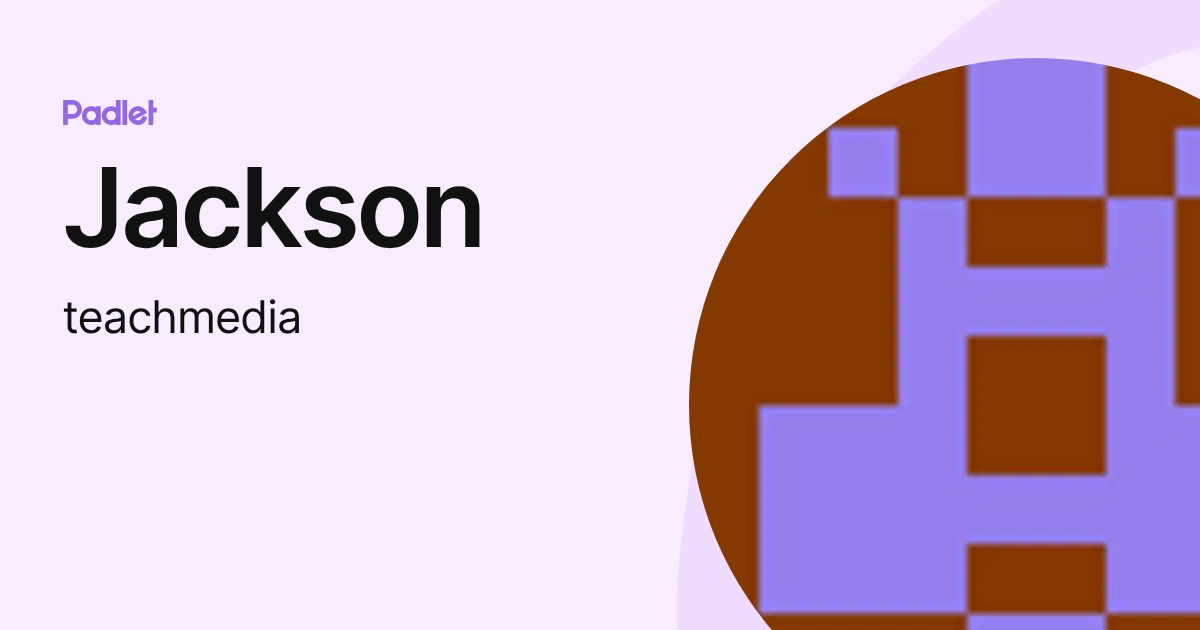 Jackson (teachmedia) profile | Padlet