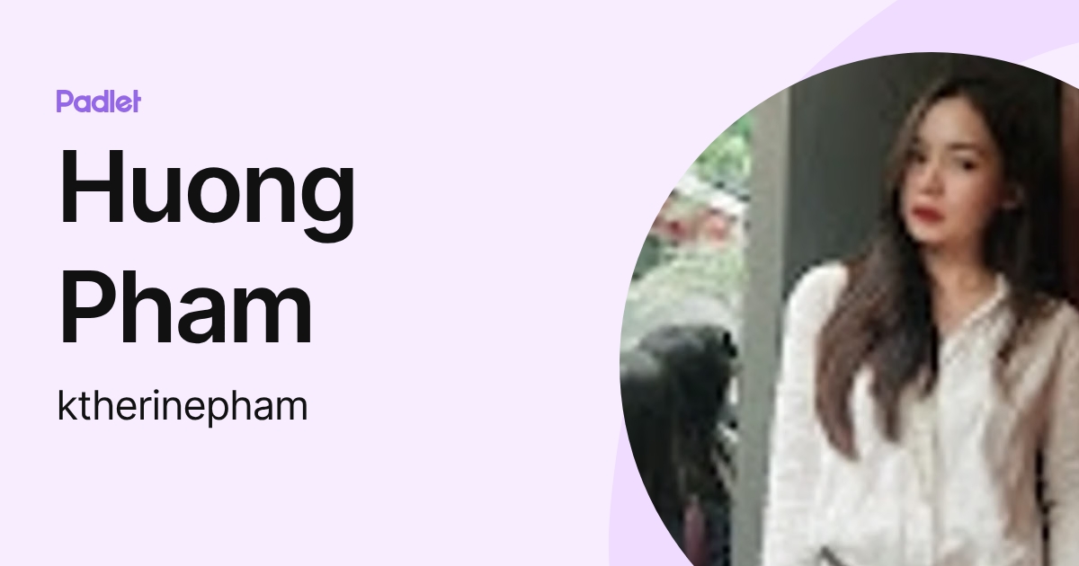 Huong Pham (ktherinepham) profile | Padlet