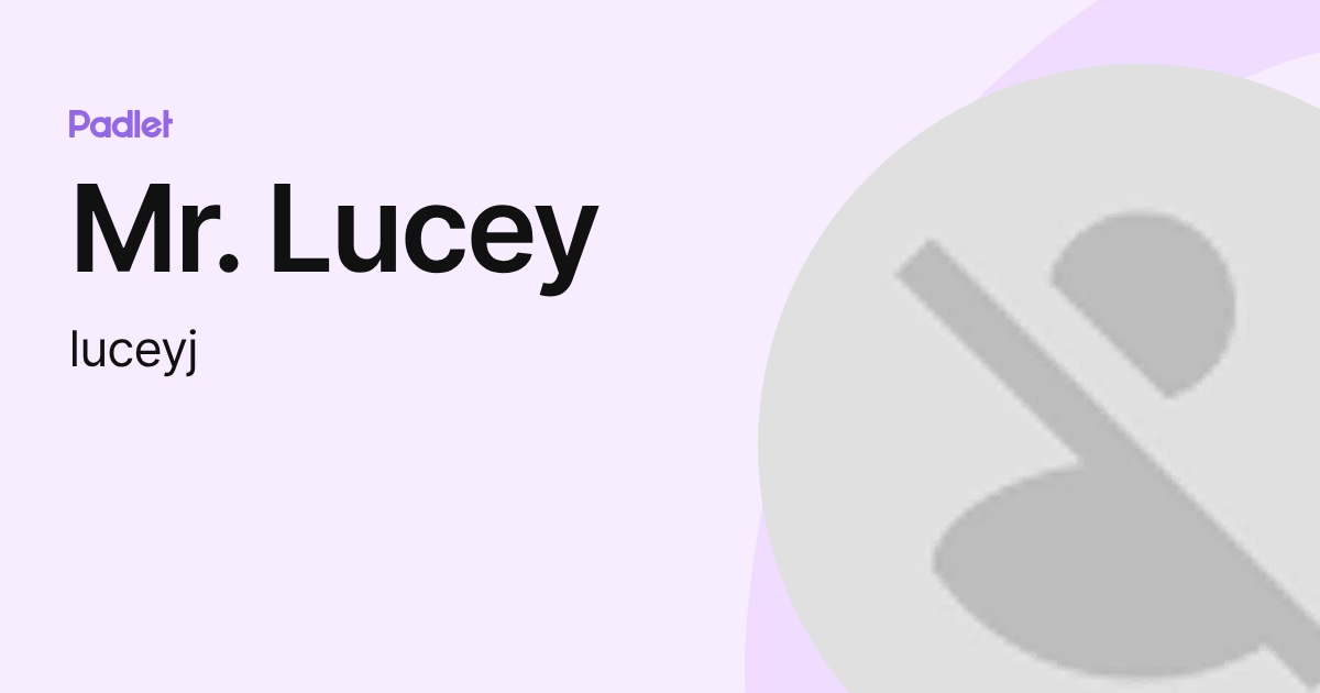 Mr. Lucey (luceyj) profile | Padlet