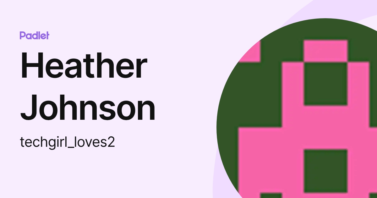 Heather Johnson (techgirl_loves2) profile | Padlet