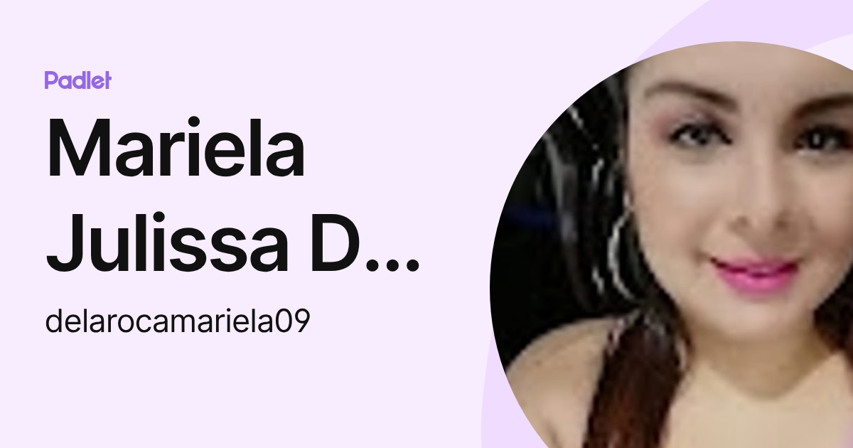 Mariela Julissa De la Roca Monroy (delarocamariela09) profile | Padlet