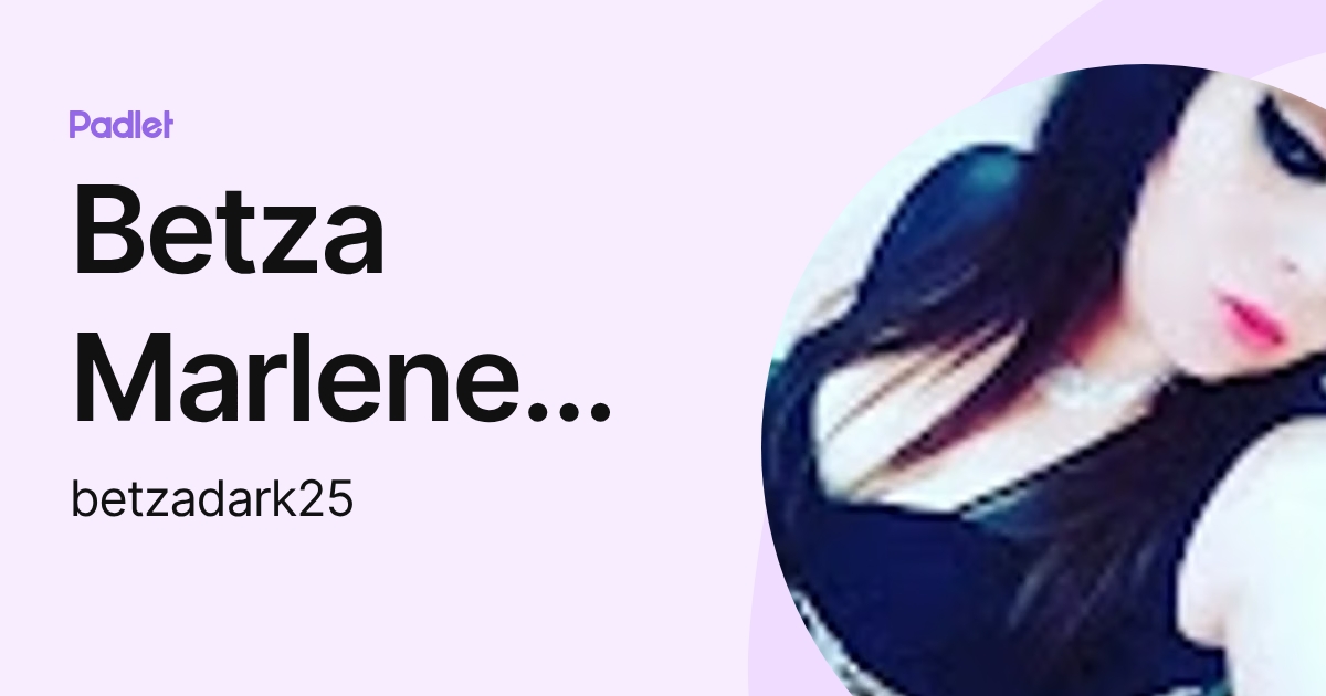 Betza Marlene Villarroel Buezo (betzadark25) profile | Padlet
