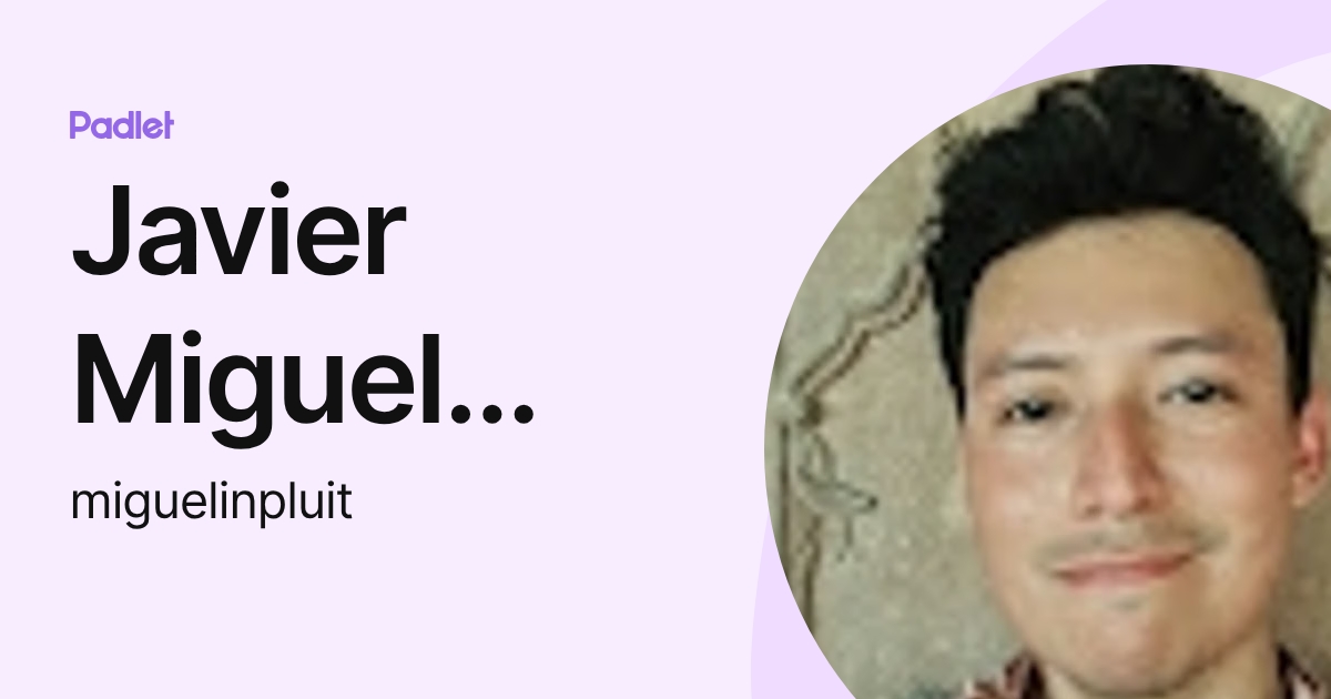 Javier Miguel Francisco Alvarez (miguelinpluit) profile | Padlet
