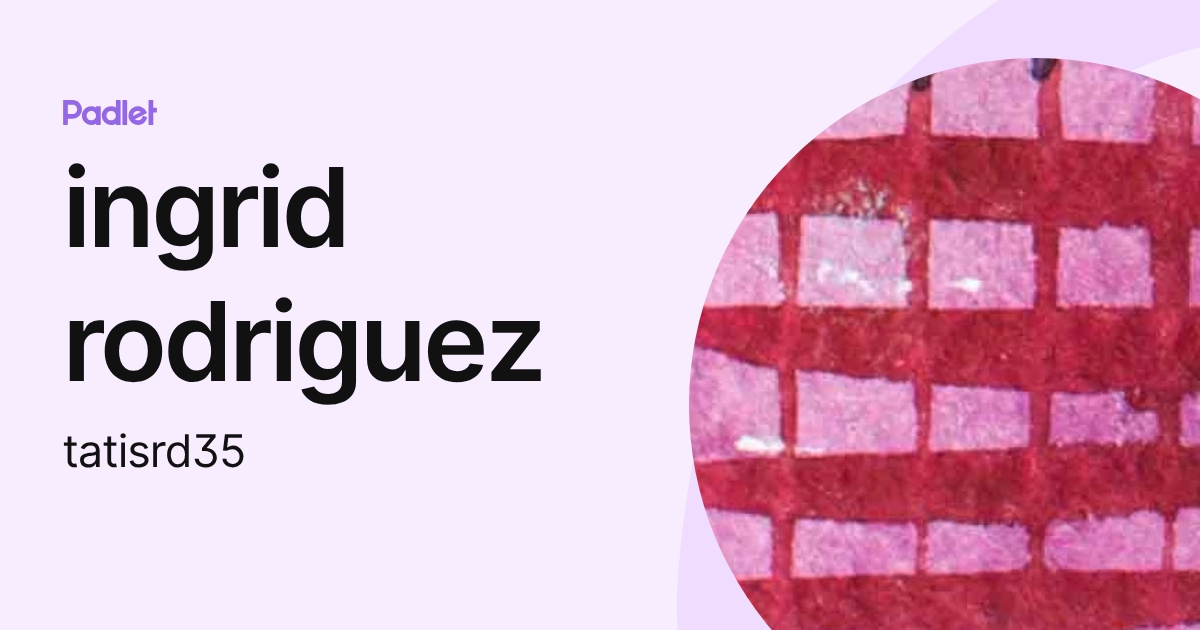 ingrid rodriguez (tatisrd35) profile | Padlet