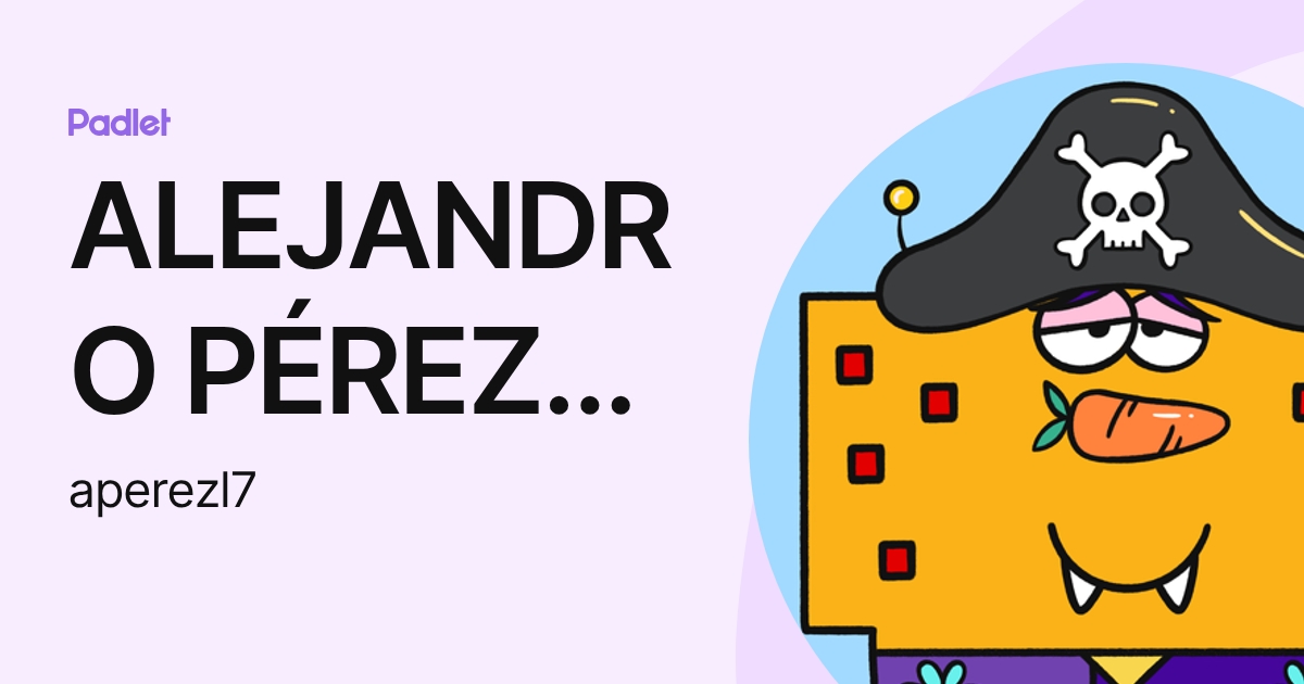 ALEJANDRO PÉREZ LÓPEZ (aperezl7) profile | Padlet