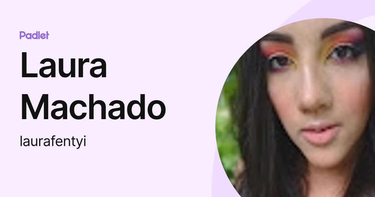Laura Machado (laurafentyi) profile | Padlet