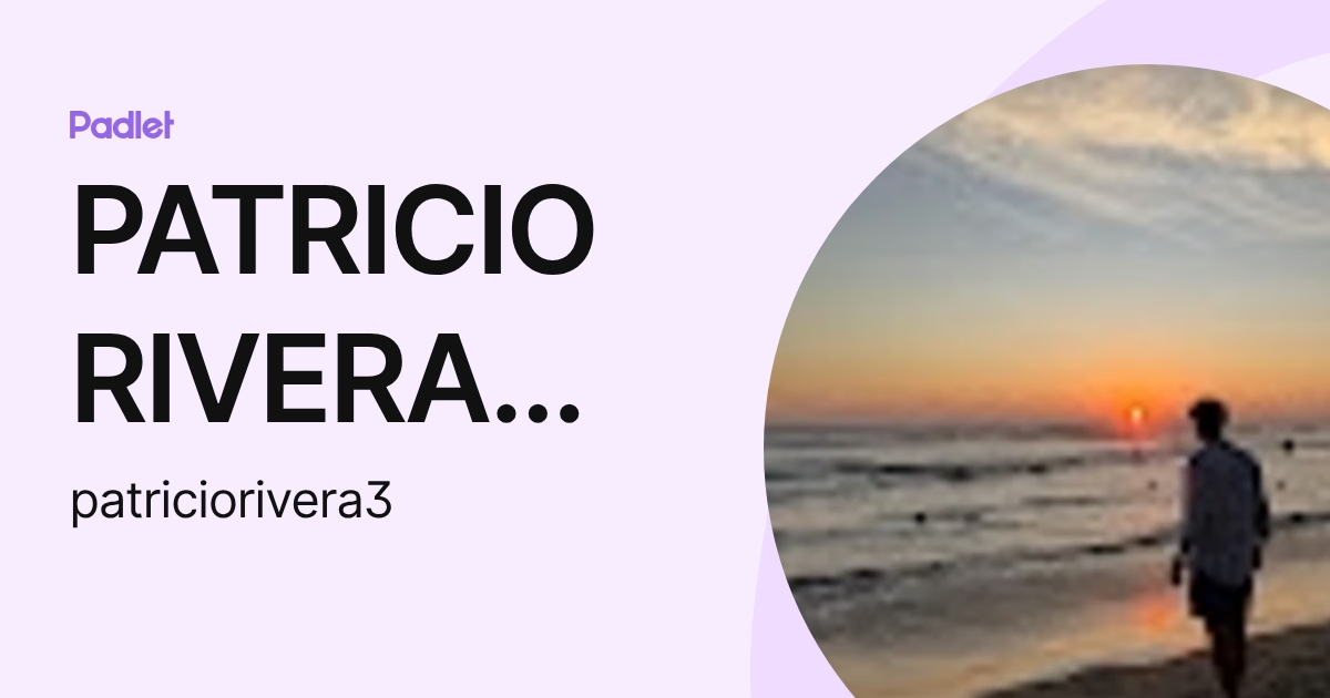 PATRICIO RIVERA RODRIGUEZ (patriciorivera3) profile | Padlet
