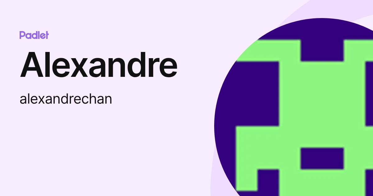 Alexandre (alexandrechan) profile | Padlet