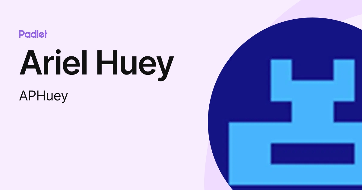 Ariel Huey (APHuey) profile | Padlet