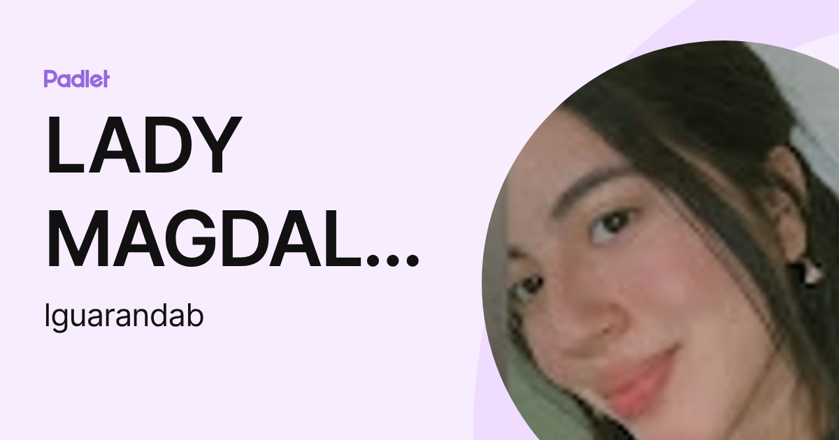 LADY MAGDALENA GUARANDA BAJA A (lguarandab) profile | Padlet