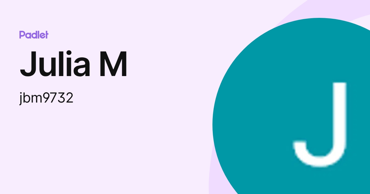 Julia M (jbm9732) profile | Padlet