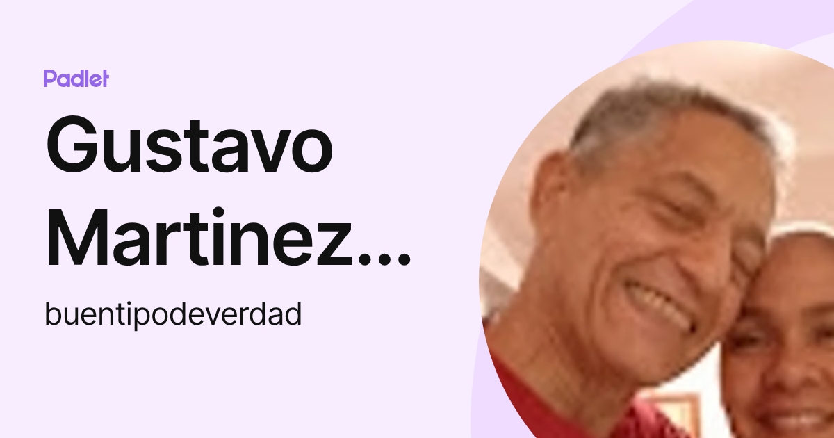 Gustavo Martinez Flores (buentipodeverdad) profile | Padlet