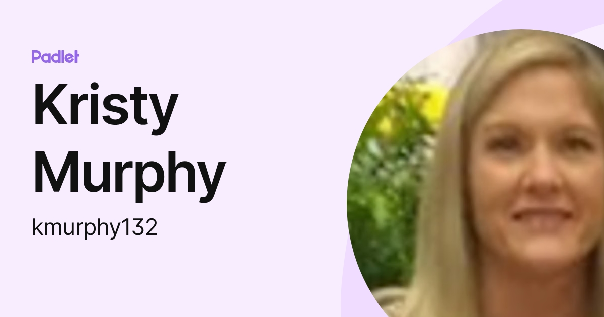 Kristy Murphy (kmurphy132) profile | Padlet