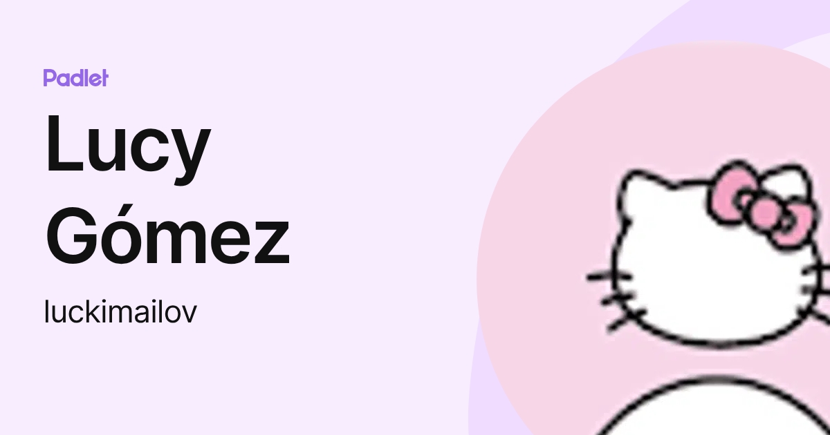 Lucy Gómez (luckimailov) profile | Padlet