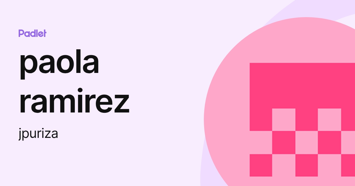 paola ramirez (jpuriza) profile | Padlet