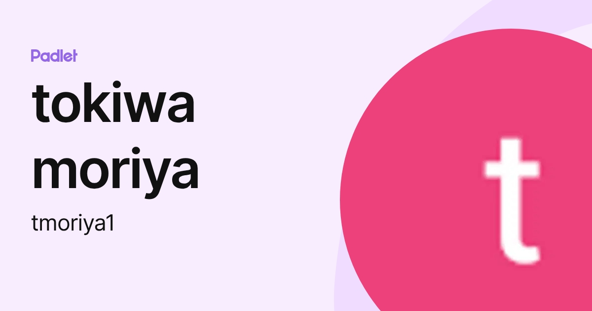 tokiwa moriya (tmoriya1) profile | Padlet