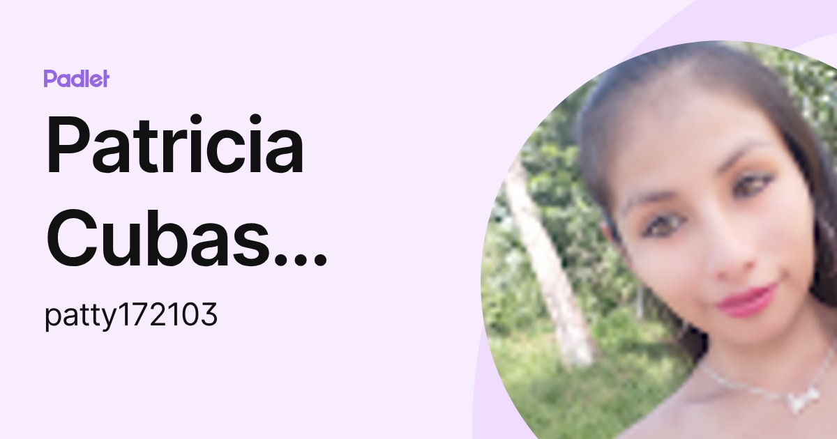 Patricia Cubas Arce (patty172103) profile | Padlet