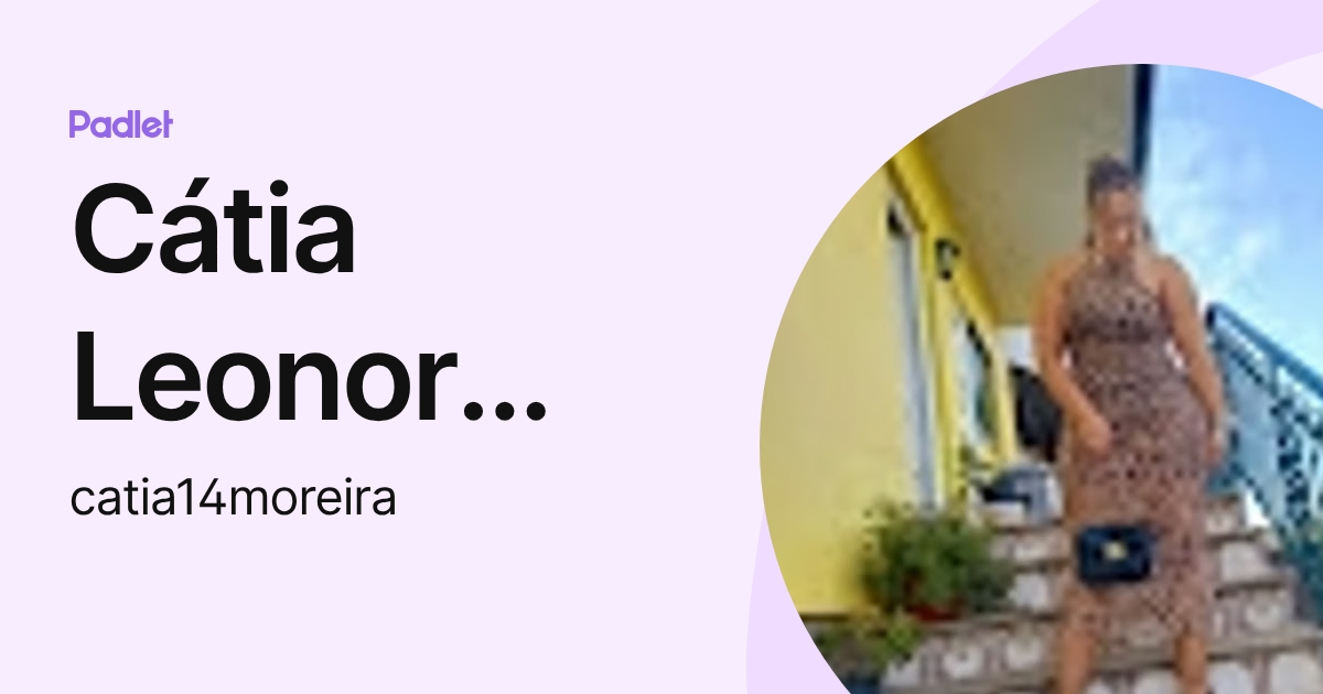 Cátia Leonor Santos Moreira (catia14moreira) profile | Padlet