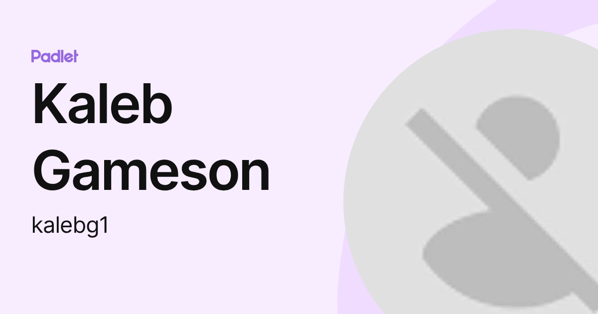Kaleb Gameson (kalebg1) profile | Padlet