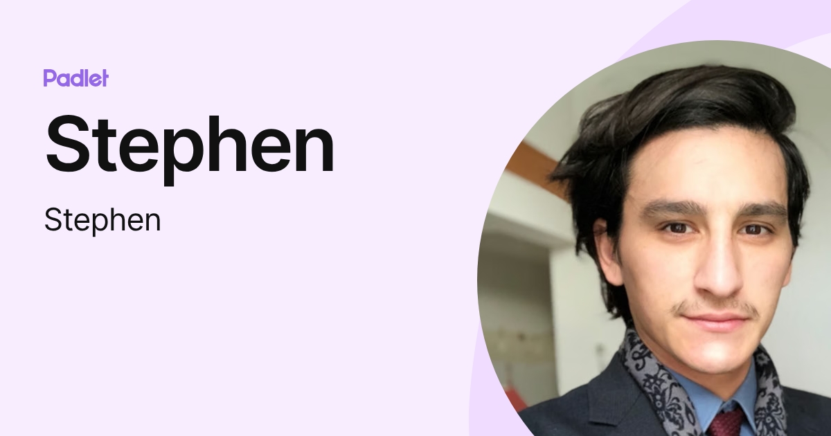 Stephen (Stephen) profile | Padlet