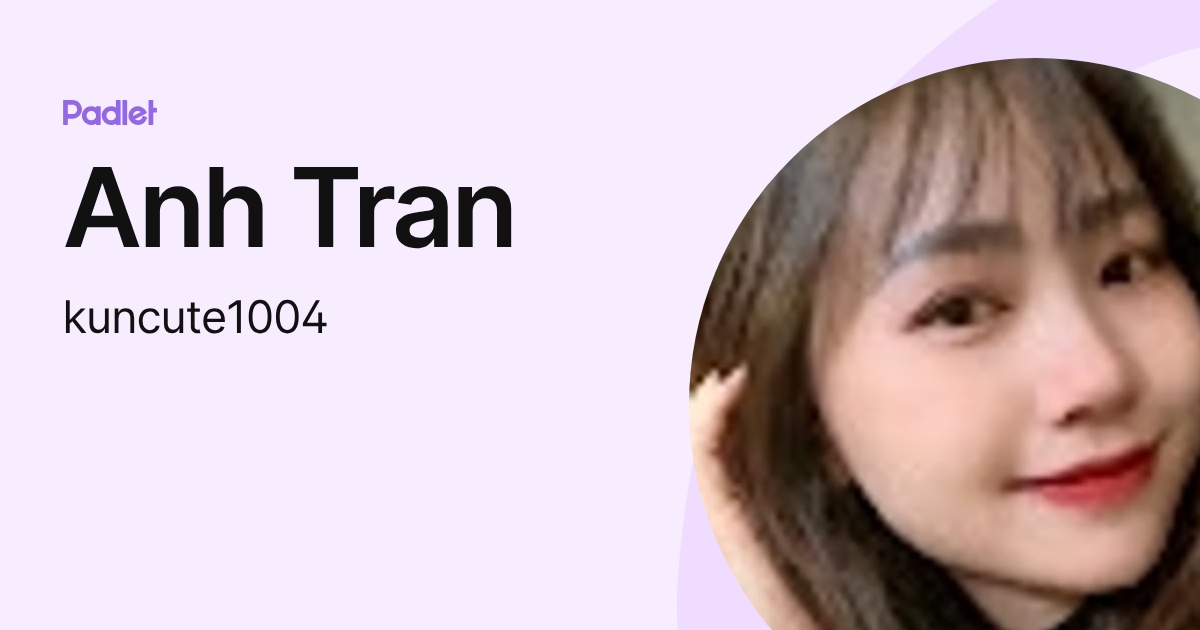 Anh Tran (kuncute1004) profile | Padlet