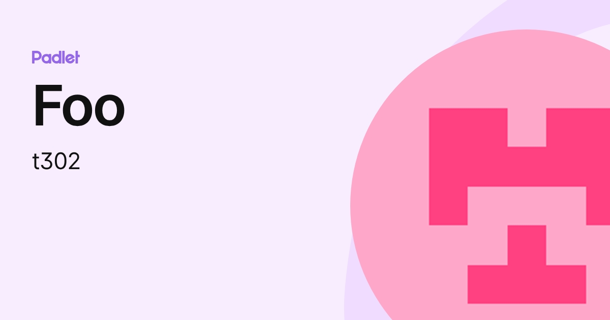 Foo (t302) profile | Padlet