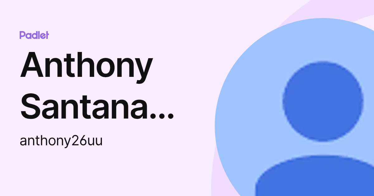 Anthony Santana Polanco (anthony26uu) profile | Padlet
