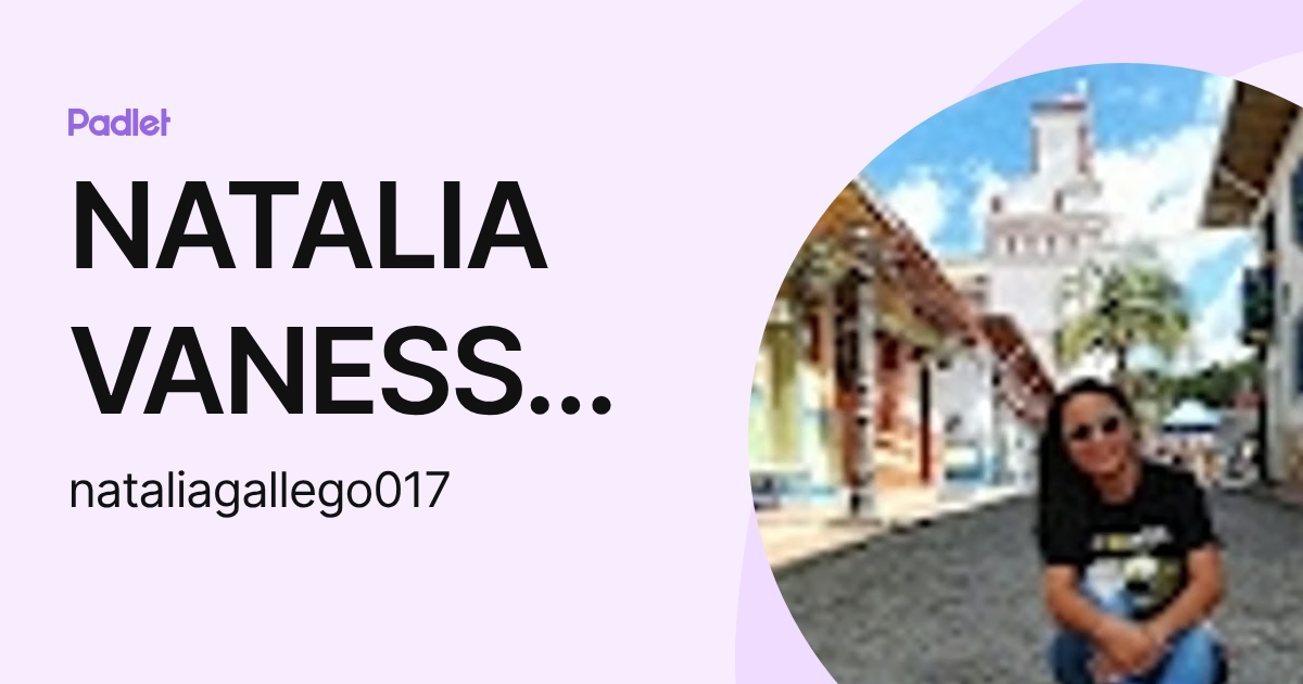 NATALIA VANESSA GALLEGO RAMOS (nataliagallego017) profile | Padlet