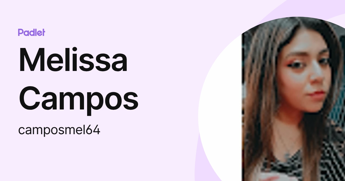 Melissa Campos (camposmel64) profile | Padlet