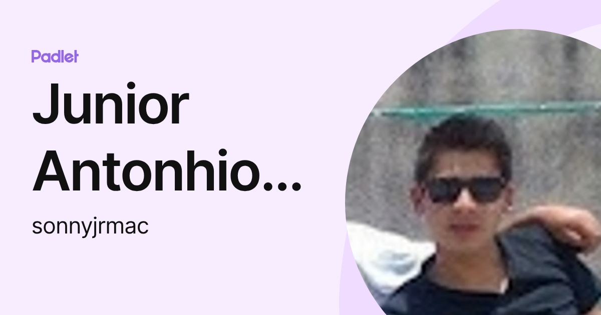 Junior Antonhio Garduño (sonnyjrmac) profile | Padlet